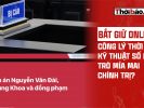 BẮT GIỮ “ONLINE”: CÔNG LÝ THỜI KỸ THUẬT SỐ HAY TRÒ MỈA MAI CHÍNH TRỊ?