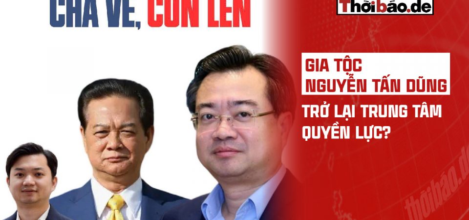 GIA TỘC NGUYỄN TẤN DŨNG TRỞ LẠI TRUNG TÂM QUYỀN LỰC?