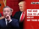 THẾ KHÓ CỦA TÔ LÂM: HOA KỲ HAY TRUNG QUỐC?
