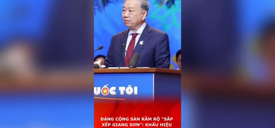 Đảng Cộng Sản Rầm Rộ “Sắp Xếp Giang Sơn”: Khẩu Hiệu To Nhưng Thực Tế Thì Sao?