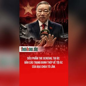 Siêu phẩm The General tại Úc: Bản cáo trạng đanh thép về tội ác của bạo chúa Tô Lâm.