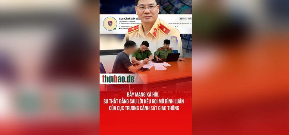 Bẫy mạng xã hội: Sự thật đằng sau lời kêu gọi mở bình luận của Cục trưởng Cảnh sát Giao thông