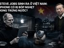 Nếu Steve Jobs sinh ra ở Việt Nam: Liệu iPhone có bị bóp nghẹt từ trong trứng nước?