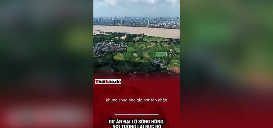 Dự án đại lộ sông Hồng: Nơi tương lai rực rỡ được xây trên sự kiệt quệ của dân
