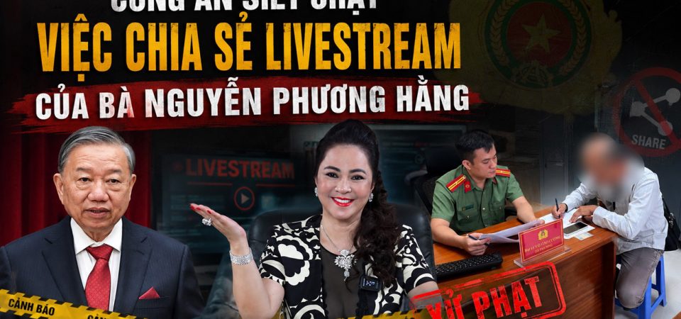 Công an siết chặt việc chia sẻ livestream của bà Nguyễn Phương Hằng